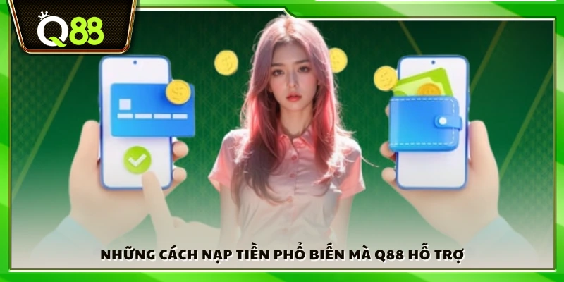 Các hình thức nạp tiền Q88 thường dùng